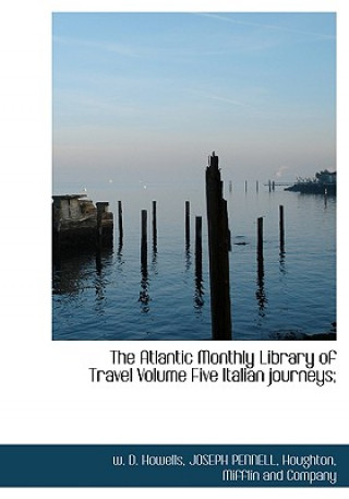 Книга Atlantic Monthly Library of Travel Volume Five Italian Journeys; JOSEPH PENNELL