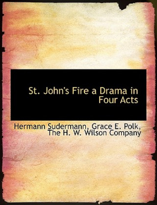 Книга St. John's Fire a Drama in Four Acts Grace E Polk