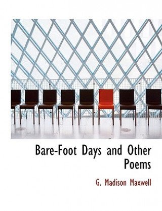 Könyv Bare-Foot Days and Other Poems G Madison Maxwell