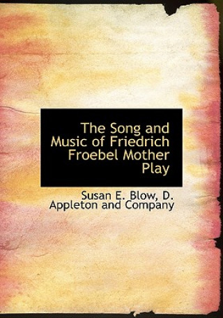 Kniha Song and Music of Friedrich Froebel Mother Play Susan E. Blow