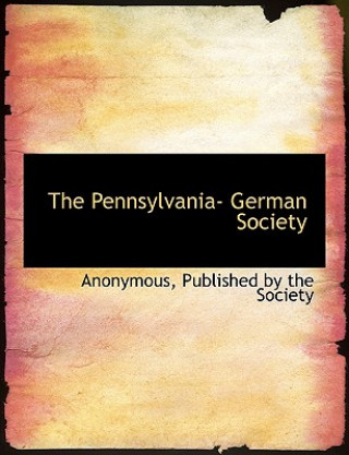 Kniha Pennsylvania- German Society Anonymous