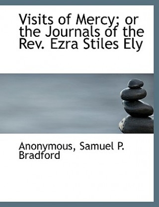 Carte Visits of Mercy; Or the Journals of the REV. Ezra Stiles Ely Anonymous