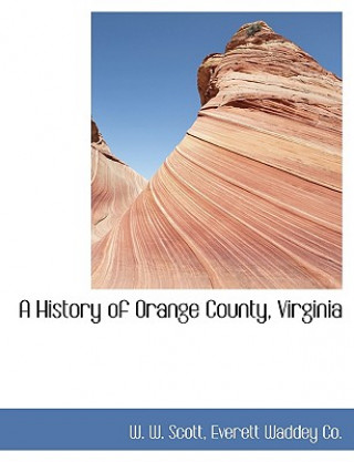 Книга History of Orange County, Virginia W. W. Scott