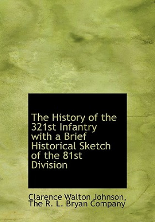 Книга History of the 321st Infantry with a Brief Historical Sketch of the 81st Division Clarence Walton Johnson