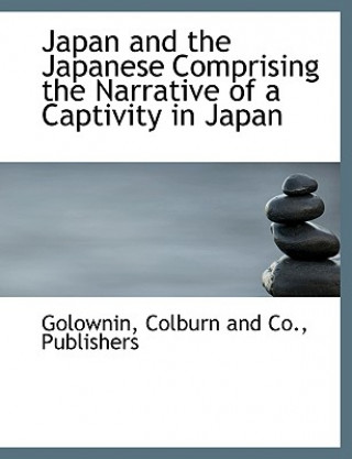 Book Japan and the Japanese Comprising the Narrative of a Captivity in Japan Golownin