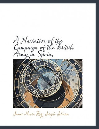Kniha Narrative of the Campaign of the British Army in Spain, James Moore