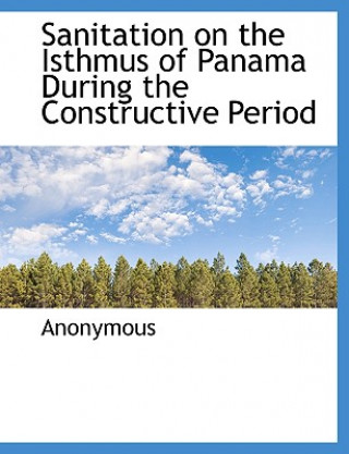 Carte Sanitation on the Isthmus of Panama During the Constructive Period Anonymous