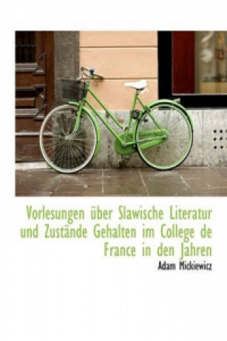 Książka Vorlesungen Uber Slawische Literatur Und Zustande Gehalten Im College de France in Den Jahren Adam Mickiewicz