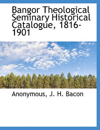 Carte Bangor Theological Seminary Historical Catalogue, 1816-1901 Anonymous
