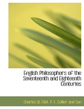 Carte English Philosophers of the Seventeenth and Eighteenth Centuries Charles W. Eliot