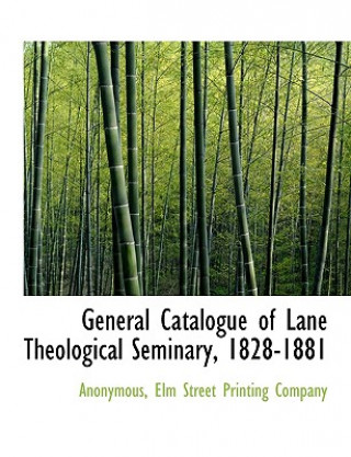 Book General Catalogue of Lane Theological Seminary, 1828-1881 Anonymous