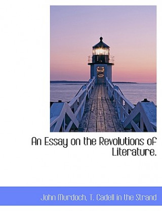 Livre Essay on the Revolutions of Literature. John Murdoch