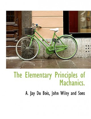 Carte Elementary Principles of Machanics. A Jay Du Bois