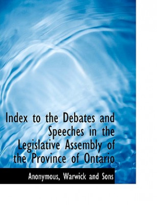 Könyv Index to the Debates and Speeches in the Legislative Assembly of the Province of Ontario Anonymous