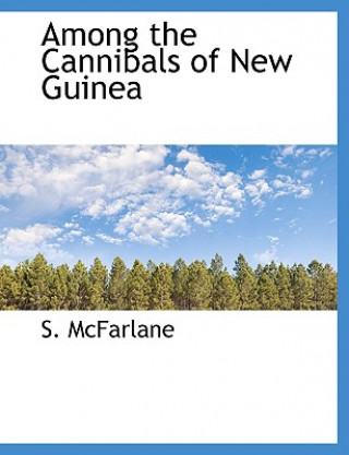 Book Among the Cannibals of New Guinea S. McFarlane