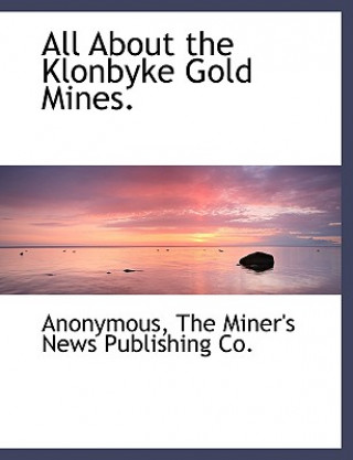 Livre All about the Klonbyke Gold Mines. Anonymous