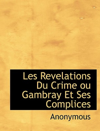 Βιβλίο Les Revelations Du Crime Ou Gambray Et Ses Complices Anonymous