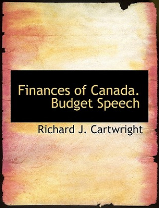 Carte Finances of Canada. Budget Speech Richard J Cartwright