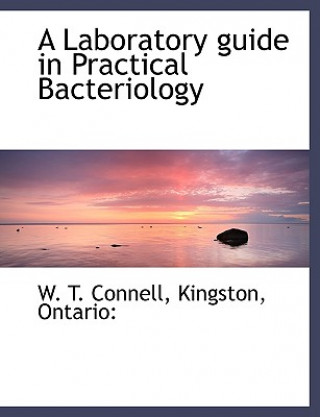 Kniha Laboratory Guide in Practical Bacteriology W T Connell