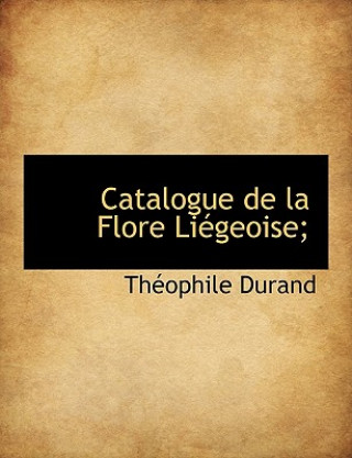 Kniha Catalogue de La Flore Liegeoise; Th Ophile Durand