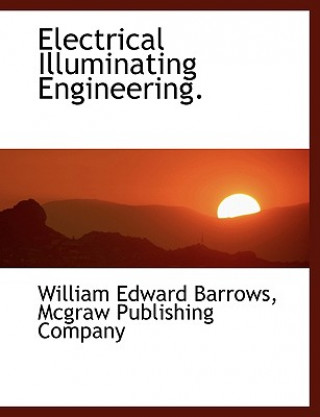 Knjiga Electrical Illuminating Engineering. William Edward Barrows