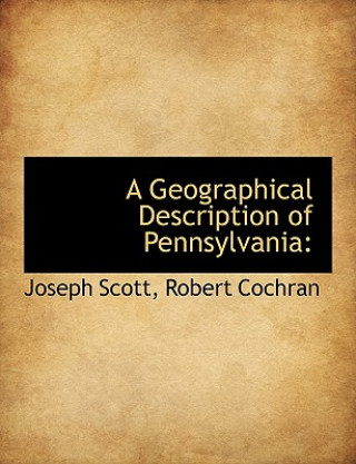 Knjiga Geographical Description of Pennsylvania Joseph Scott