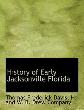 Könyv History of Early Jacksonville Florida Thomas Frederick Davis