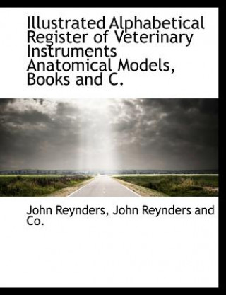 Kniha Illustrated Alphabetical Register of Veterinary Instruments Anatomical Models, Books and C. John Reynders