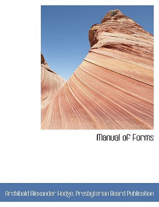 Kniha Manual of Forms Archibald Alexander Hodge