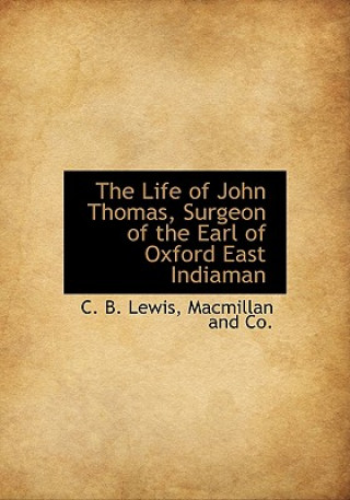 Kniha Life of John Thomas, Surgeon of the Earl of Oxford East Indiaman C. B. Lewis