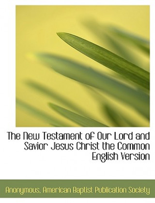 Kniha New Testament of Our Lord and Savior Jesus Christ the Common English Version Anonymous