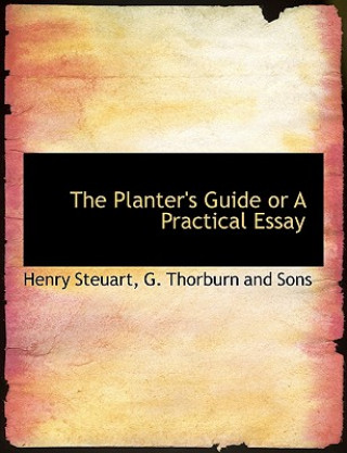 Kniha Planter's Guide or a Practical Essay Henry Steuart