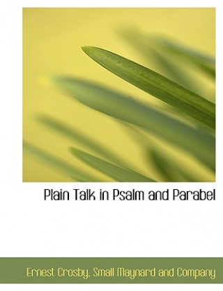 Kniha Plain Talk in Psalm and Parabel Ernest Crosby