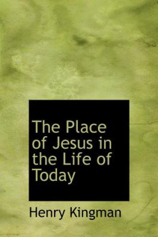 Kniha Place of Jesus in the Life of Today Henry Kingman