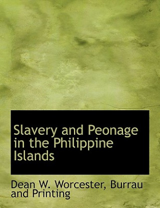 Könyv Slavery and Peonage in the Philippine Islands Dean W Worcester