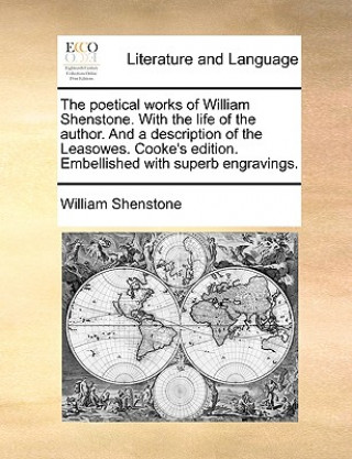 Könyv The poetical works of William Shenstone. With the life of the author. And a description of the Leasowes. Cooke's edition. Embellished with superb engr William Shenstone