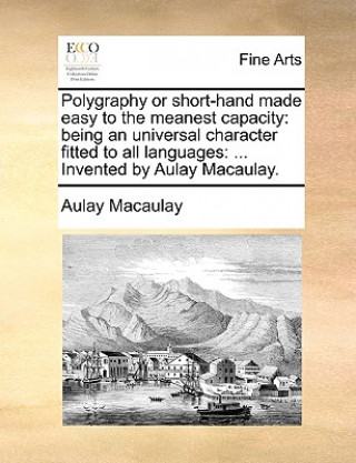 Book Polygraphy or Short-Hand Made Easy to the Meanest Capacity Aulay Macaulay