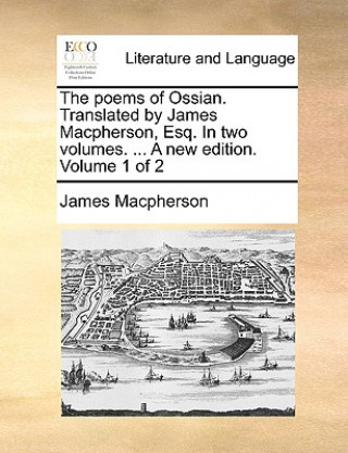 Carte Poems of Ossian. Translated by James MacPherson, Esq. in Two Volumes. ... a New Edition. Volume 1 of 2 James Macpherson