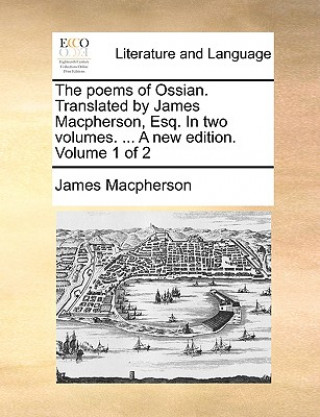 Livre Poems of Ossian. Translated by James MacPherson, Esq. in Two Volumes. ... a New Edition. Volume 1 of 2 James Macpherson