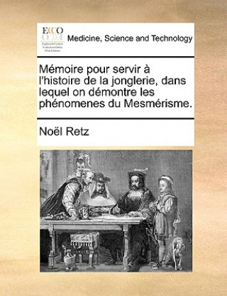 Carte Mmoire Pour Servir L'Histoire de La Jonglerie, Dans Lequel on Dmontre Les Phnomenes Du Mesmrisme. Noel Retz