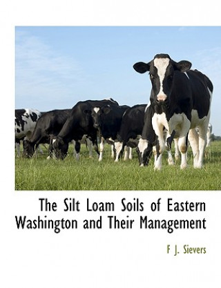 Book Silt Loam Soils of Eastern Washington and Their Management F J Sievers