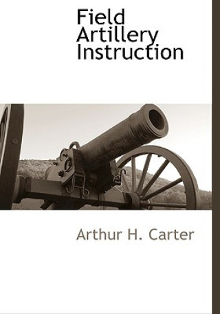 Carte Field Artillery Instruction Arthur H Carter