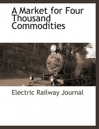 Книга Market for Four Thousand Commodities Railway Journa Electric Railway Journal
