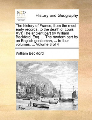 Kniha History of France, from the Most Early Records, to the Death of Louis XVI Beckford