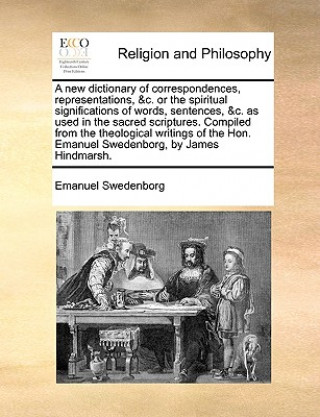 Carte New Dictionary of Correspondences, Representations, &C. or the Spiritual Significations of Words, Sentences, &C. as Used in the Sacred Scriptures. Com Emanuel Swedenborg