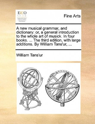 Książka New Musical Grammar, and Dictionary William Tans'ur