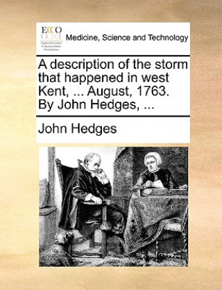 Könyv Description of the Storm That Happened in West Kent, ... August, 1763. by John Hedges, ... John Hedges