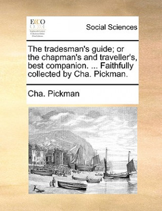 Carte The tradesman's guide; or the chapman's and traveller's, best companion. ... Faithfully collected by Cha. Pickman. Cha. Pickman