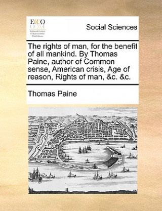 Carte Rights of Man, for the Benefit of All Mankind. by Thomas Paine, Author of Common Sense, American Crisis, Age of Reason, Rights of Man, &C. &C. Thomas Paine