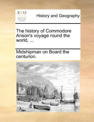 Carte The history of Commodore Anson's voyage round the world, ... Midshipman on Board the centurion.